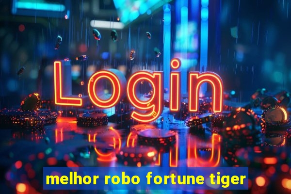 melhor robo fortune tiger